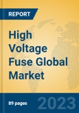 High Voltage Fuse Global Market Insights 2023, Analysis and Forecast to 2028, by Manufacturers, Regions, Technology, Application, Product Type- Product Image