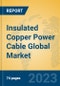 Insulated Copper Power Cable Global Market Insights 2023, Analysis and Forecast to 2028, by Manufacturers, Regions, Technology, Application, Product Type - Product Thumbnail Image