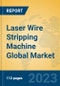 Laser Wire Stripping Machine Global Market Insights 2023, Analysis and Forecast to 2028, by Manufacturers, Regions, Technology, Application, Product Type - Product Thumbnail Image