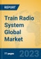 Train Radio System Global Market Insights 2023, Analysis and Forecast to 2028, by Market Participants, Regions, Technology, Application, Product Type - Product Thumbnail Image