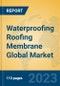Waterproofing Roofing Membrane Global Market Insights 2023, Analysis and Forecast to 2028, by Manufacturers, Regions, Technology, Application, Product Type - Product Thumbnail Image