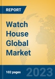 Watch House Global Market Insights 2023, Analysis and Forecast to 2028, by Manufacturers, Regions, Technology, Application, Product Type- Product Image