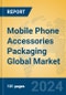 Mobile Phone Accessories Packaging Global Market Insights 2024, Analysis and Forecast to 2029, by Manufacturers, Regions, Technology - Product Thumbnail Image