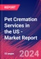 Pet Cremation Services in the US - Industry Market Research Report - Product Thumbnail Image