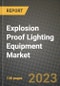 2023 Explosion Proof Lighting Equipment Market Report - Global Industry Data, Analysis and Growth Forecasts by Type, Application and Region, 2022-2028 - Product Thumbnail Image