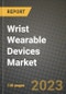 2023 Wrist Wearable Devices Market Report - Global Industry Data, Analysis and Growth Forecasts by Type, Application and Region, 2022-2028 - Product Thumbnail Image