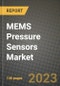 2023 MEMS Pressure Sensors Market Report - Global Industry Data, Analysis and Growth Forecasts by Type, Application and Region, 2022-2028 - Product Thumbnail Image