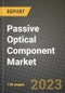 2023 Passive Optical Component Market Report - Global Industry Data, Analysis and Growth Forecasts by Type, Application and Region, 2022-2028 - Product Image