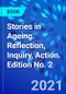 Stories in Ageing. Reflection, Inquiry, Action. Edition No. 2 - Product Thumbnail Image