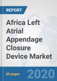 Africa Left Atrial Appendage Closure Device Market: Prospects, Trends Analysis, Market Size and Forecasts up to 2025- Product Image