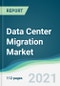 Data Center Migration Market - Forecasts from 2021 to 2026 - Product Thumbnail Image
