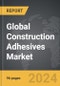 Construction Adhesives - Global Strategic Business Report - Product Image