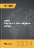 Polychlorotrifluoroethylene (PCTFE) - Global Strategic Business Report- Product Image