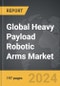 Heavy Payload Robotic Arms - Global Strategic Business Report - Product Thumbnail Image