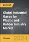 Industrial Gases for Plastic and Rubber Industry - Global Strategic Business Report - Product Thumbnail Image
