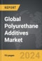 Polyurethane (PU) Additives - Global Strategic Business Report - Product Thumbnail Image