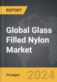 Glass Filled Nylon - Global Strategic Business Report- Product Image