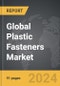 Plastic Fasteners - Global Strategic Business Report - Product Image