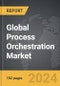 Process Orchestration - Global Strategic Business Report - Product Thumbnail Image