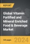 Vitamin Fortified and Mineral Enriched Food & Beverage - Global Strategic Business Report - Product Thumbnail Image
