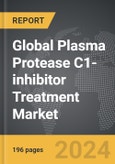 Plasma Protease C1-inhibitor Treatment - Global Strategic Business Report- Product Image
