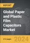Paper and Plastic Film Capacitors - Global Strategic Business Report - Product Image