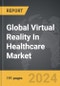 Virtual Reality (VR) In Healthcare - Global Strategic Business Report - Product Thumbnail Image