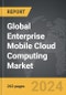 Enterprise Mobile Cloud Computing - Global Strategic Business Report - Product Thumbnail Image