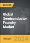 Semiconductor Foundry - Global Strategic Business Report - Product Image