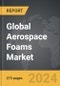 Aerospace Foams - Global Strategic Business Report - Product Thumbnail Image