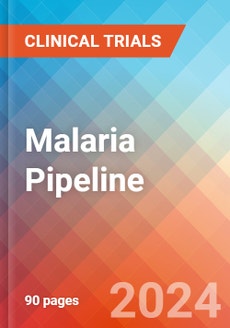 Malaria - Pipeline Insight, 2024 - Research and Markets