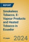 Smokeless Tobacco, E-Vapour Products and Heated Tobacco in Ecuador - Product Thumbnail Image