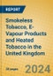 Smokeless Tobacco, E-Vapour Products and Heated Tobacco in the United Kingdom - Product Thumbnail Image