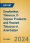 Smokeless Tobacco, E-Vapour Products and Heated Tobacco in Azerbaijan - Product Thumbnail Image