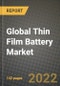 2022 Future of Global Thin Film Battery Market Outlook to 2030 - Growth Opportunities, Competition and Outlook of Disposable, Rechargeable Thin Film Battery Market across Different Regions Report - Product Thumbnail Image