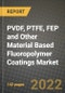 PVDF, PTFE, FEP and Other Material Based Fluoropolymer Coatings Market, Size, Share, Outlook and COVID-19 Strategies, Global Forecasts from 2022 to 2030 - Product Thumbnail Image