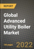 2022 Future of Global Advanced Utility Boiler Market Outlook to 2030 - Growth Opportunities, Competition and Outlook of Advanced Utility Boiler Market across Different Applications and Regions Report- Product Image