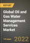 2022 Future of Global Oil and Gas Water Management Services Market Outlook to 2030 - Growth Opportunities, Competition and Outlook of Oil and Gas Water Management Services Market across Different Regions Report - Product Thumbnail Image