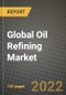 2022 Future of Global Oil Refining Market Outlook to 2030 - Growth Opportunities, Competition and Outlook of Oil Refining Market across Different Regions Report - Product Thumbnail Image