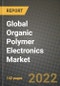 2022 Future of Global Organic Polymer Electronics Market Outlook to 2030 - Growth Opportunities, Competition and Outlook of Organic Polymer Electronics Market across Different Materials, Applications and Regions Report - Product Thumbnail Image
