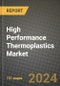 2024 High Performance Thermoplastics Market Outlook Report: Industry Size, Market Shares Data, Insights, Growth Trends, Opportunities, Competition 2023 to 2031 - Product Image