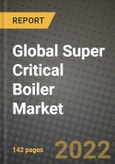 2022 Future of Global Super Critical Boiler Market Outlook to 2030 - Growth Opportunities, Competition and Outlook of Super Critical Boiler Market across Different Fuel Types, Technologies, Components and Regions Report- Product Image
