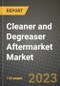 2023 Cleaner and Degreaser Aftermarket Market - Revenue, Trends, Growth Opportunities, Competition, COVID Strategies, Regional Analysis and Future outlook to 2030 (by products, applications, end cases) - Product Thumbnail Image