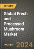 Global Fresh and Processed Mushroom Market Outlook Report: Industry Size, Competition, Trends and Growth Opportunities by Region, YoY Forecasts from 2024 to 2031- Product Image