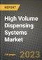 High Volume Dispensing Systems Market Growth Analysis Report - Latest Trends, Driving Factors and Key Players Research to 2030 - Product Thumbnail Image