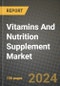Global Vitamins And Nutrition Supplement Market Outlook Report: Industry Size, Competition, Trends and Growth Opportunities by Region, YoY Forecasts from 2024 to 2031 - Product Image