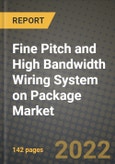 Fine Pitch and High Bandwidth Wiring System on Package (SOP) Market Size Analysis and Outlook to 2030 - Potential Opportunities, Companies and Forecasts across diverse applications across End User Industries and Countries- Product Image