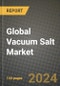 Global Vacuum Salt Market Outlook Report: Industry Size, Competition, Trends and Growth Opportunities by Region, YoY Forecasts from 2024 to 2031 - Product Image