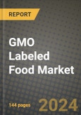 GMO Labeled Food Market Outlook Report: Industry Size, Competition, Trends and Growth Opportunities by Region, YoY Forecasts from 2024 to 2031- Product Image