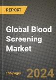 Global Blood Screening Market Innovations and Strategic Insights Report - Market Data, Trends, Market Potential, Competitive Analysis and Growth Forecasts (2024 to 2032)- Product Image